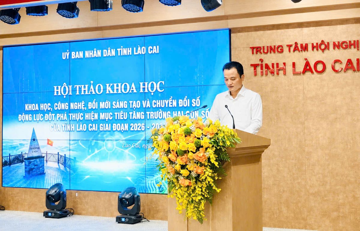 HỘI THẢO KHOA HỌC CẤP TỈNH: KHOA HỌC, CÔNG NGHỆ, ĐỔI MỚI SÁNG TẠO VÀ CHUYỂN ĐỔI SỐ - ĐỘNG LỰC ĐỘT PHÁ THỰC HIỆN MỤC TIÊU TĂNG TRƯỞNG HAI CON SỐ CỦA TỈNH LÀO CAI GIAI ĐOẠN 2026-2030